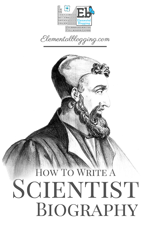 How to write a scientist biography report | Elemental Blogging