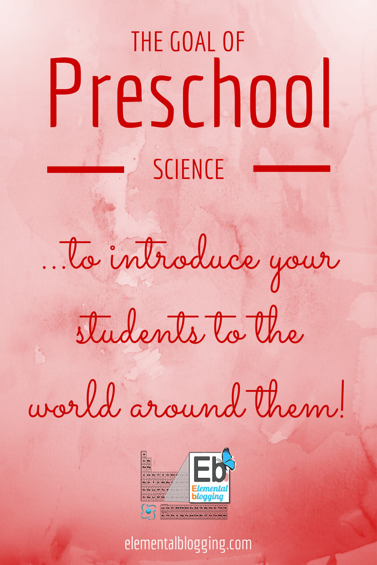 The goal of preschool science from Elemental Blogging