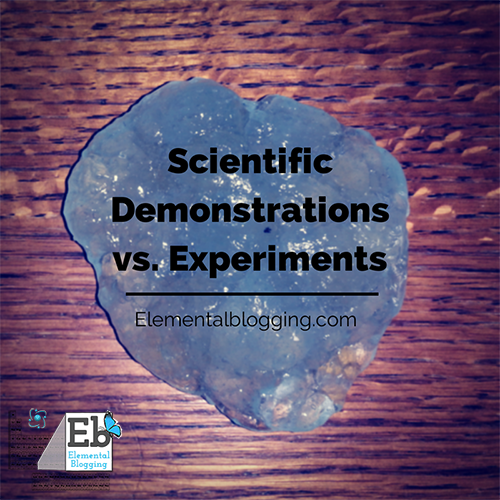 Scientific Demonstrations vs. Experiments | Elemental Blogging