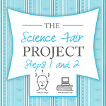 The Science Fair Project ~ Steps 1 & 2