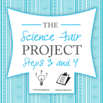 The Science Fair Project ~ Steps 3 & 4