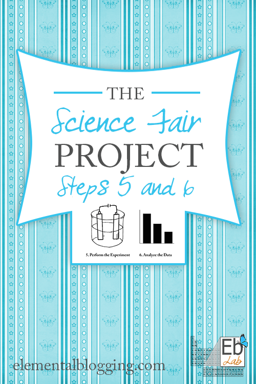 The fifth and sixth steps for completing a science fair project. {Elemental Blogging}