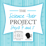 The Science Fair Project ~ Steps 7 & 8