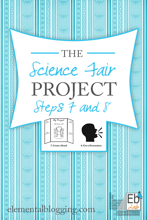 The final two steps of completing a science fair project. {Elemental Blogging}