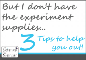 But I don't have the experiment supplies...Tips for experiment success from Elemental Science