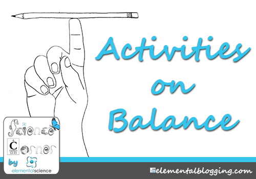 Activities on Balance from the Science Corner at Elemental Blogging
