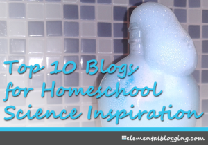 Top 10 Blogs for Homeschool Science Inspiration