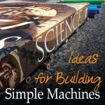 Ideas for Building Simple Machines at Home