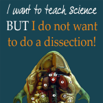 I want to teach science, but I do not want to do a dissection at home!