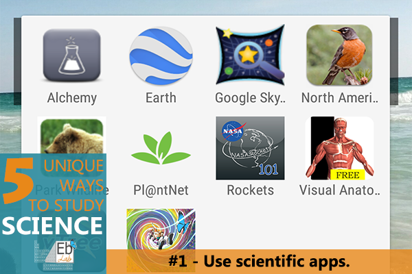 Thanks to the digital craze, apps are one of the 5 unique ways you can study science!