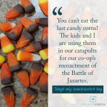 Have a laugh as you read the Candy Corns List Edition of Things Only Homeschoolers Say at Elemental Blogging!